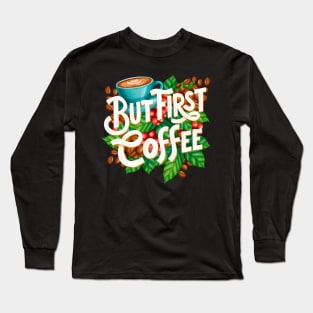 But First Coffee Hand Drawn Long Sleeve T-Shirt